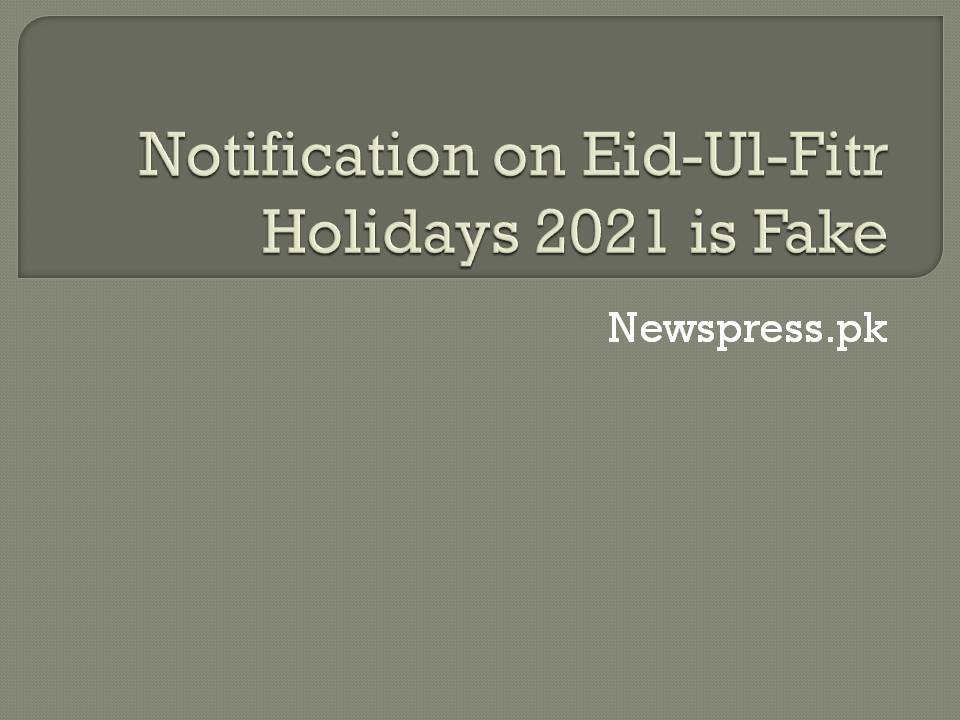 Notification on Eid-Ul-Fitr Holidays 2021 is Fake