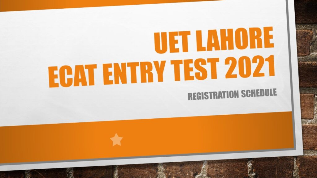 UET Lahore ECAT Entry Test 2021 Registration Schedule