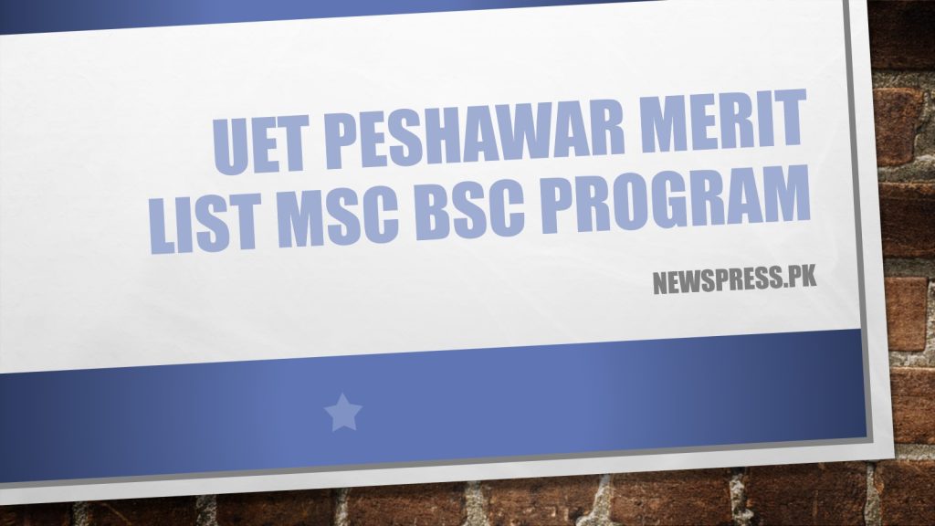 UET Peshawar Merit List 2023 MSc BSc Program