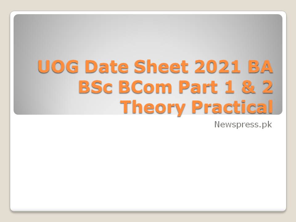 UOG Date Sheet 2021 BA BSc BCom Part 1 & 2 Theory Practical