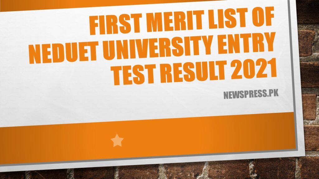 First Merit List of NEDUET Entry Test Result 2021