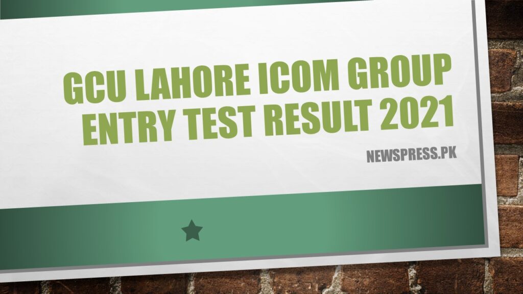 GCU Lahore ICOM Group Entry Test Result 2021