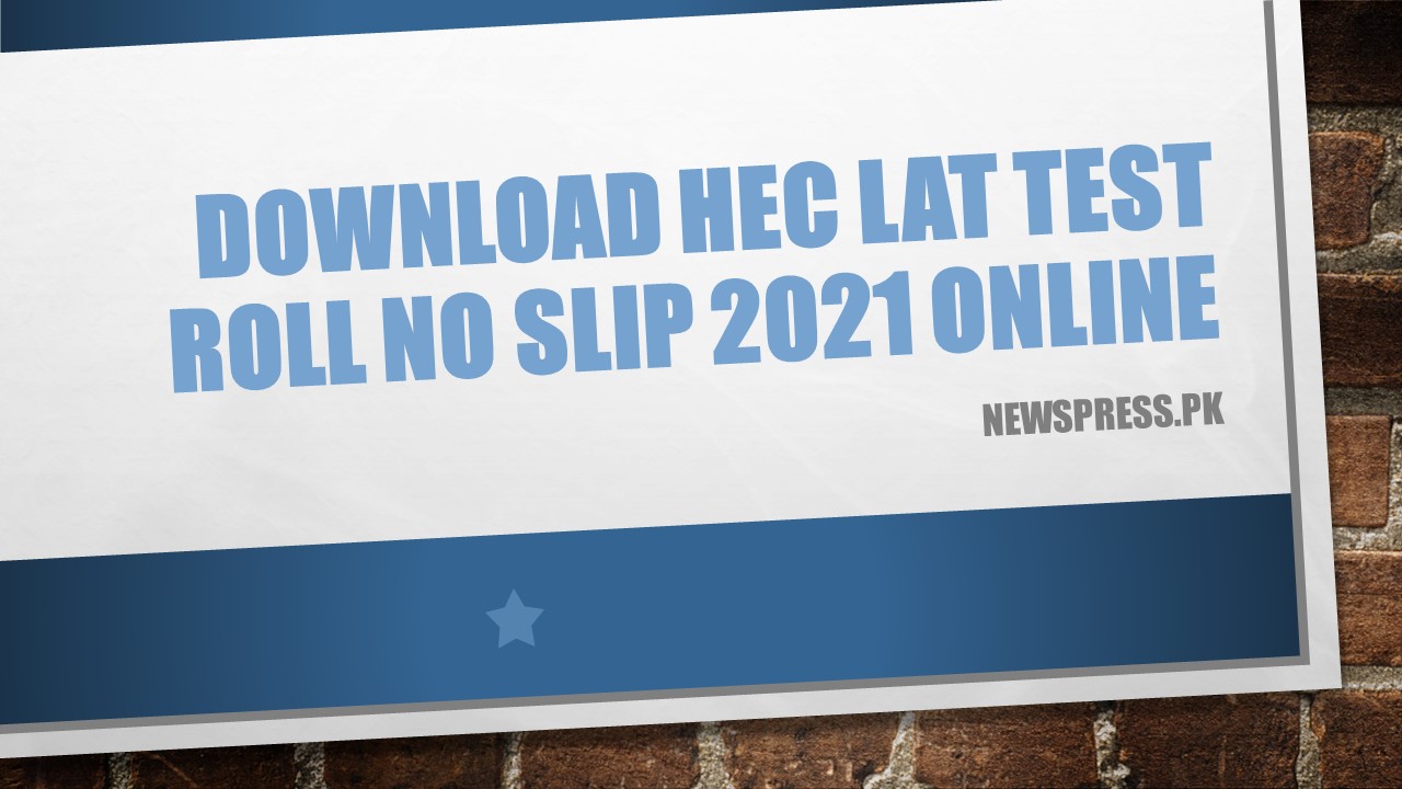 Download HEC LAT Test Roll No Slip 2021 Online