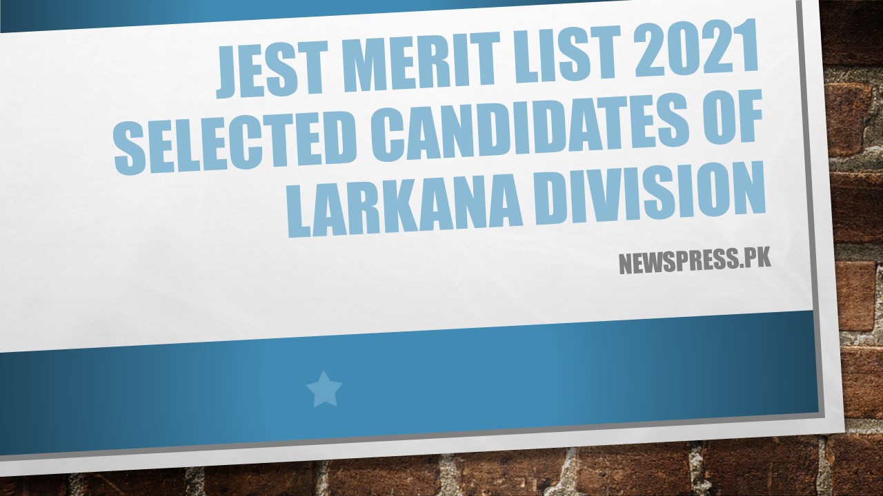 JEST Merit List 2021 Selected Candidates of Larkana Division