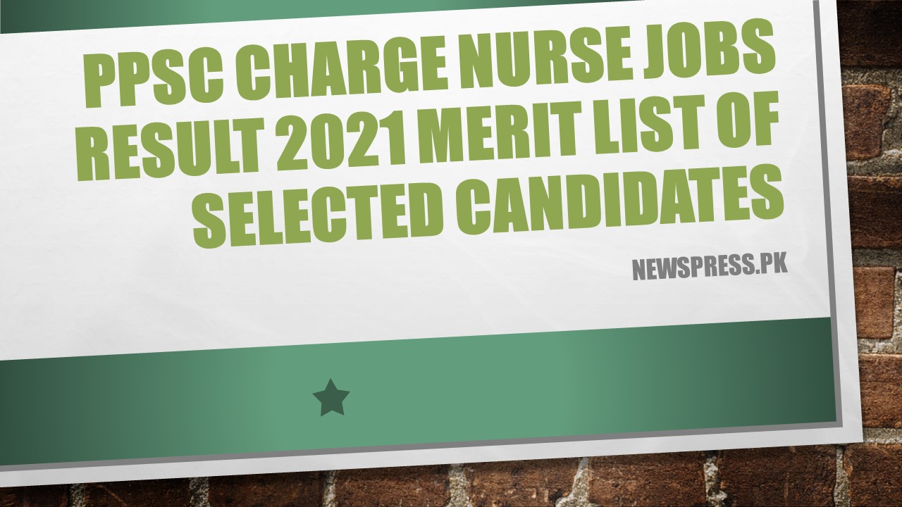 PPSC Charge Nurse Jobs Result 2021 Merit List of Selected Candidates