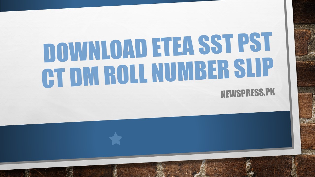Download ETEA SST PST CT DM Roll Number Slip 2022