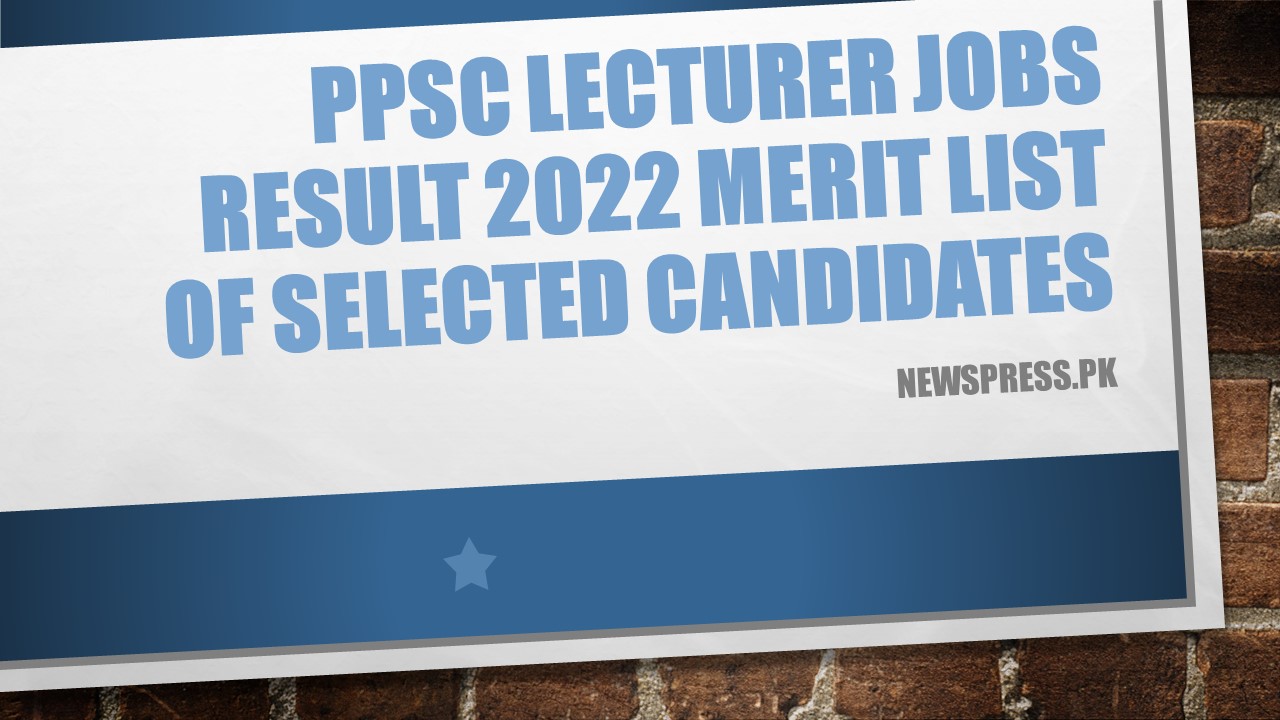 PPSC Lecturer Jobs Result 2022 Merit List of Selected Candidates
