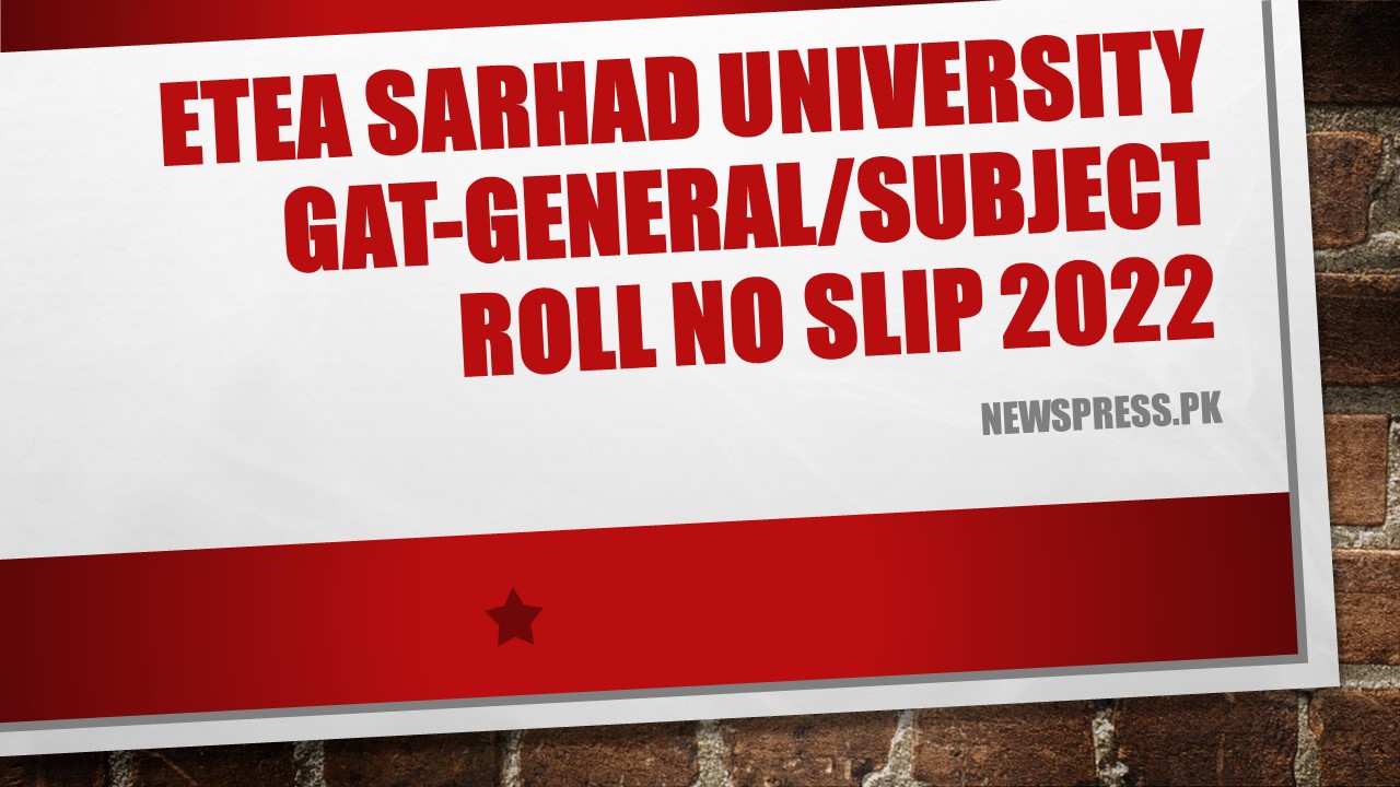 ETEA Sarhad University GAT-General/Subject Roll No Slip 2022