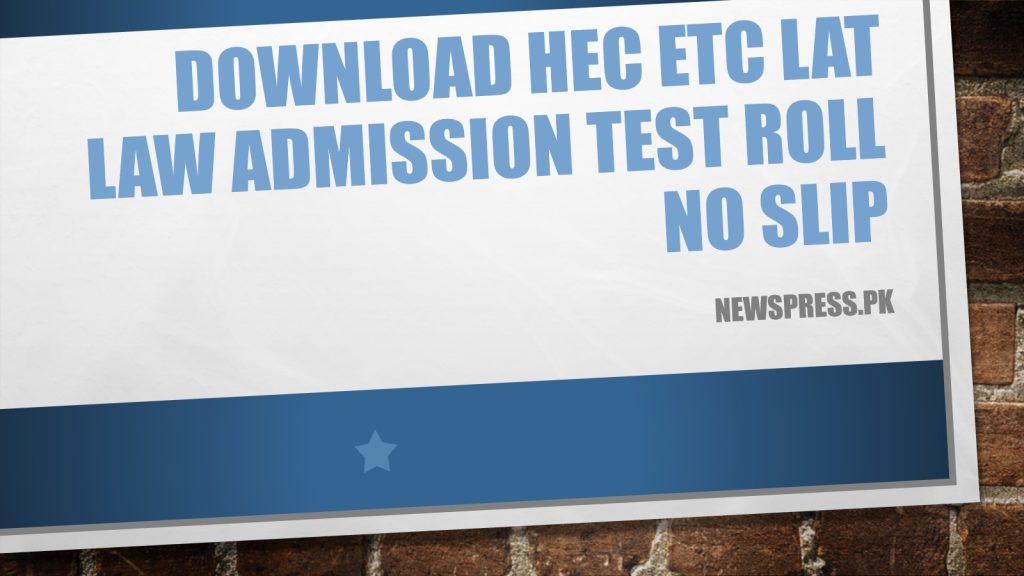 Download HEC ETC LAT Law Admission Roll No Slip